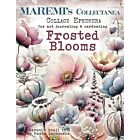 MAREMI'S Collectanea Collage Ephemera for art journaling & collage FROSTED BLOOMS